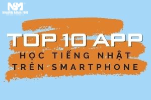 TOP 10 APP HỌC TIẾNG NHẬT TRÊN SMARTPHONE